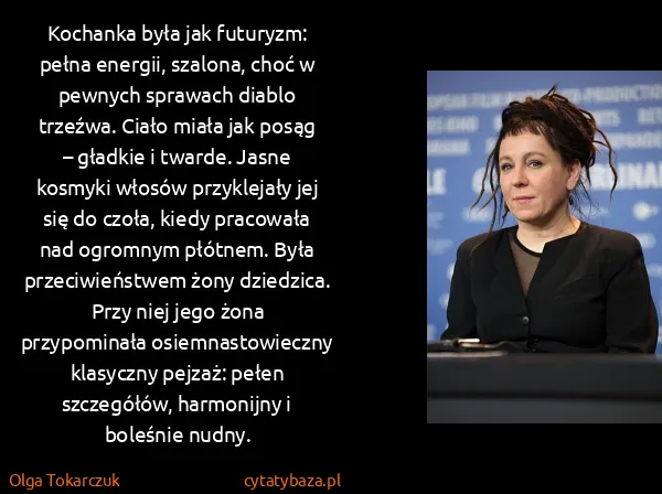 Olga Tokarczuk: Kochanka była jak futuryzm: pełna energii, szalona, choć...