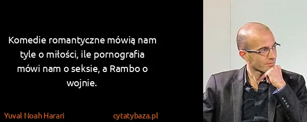 Yuval Noah Harari: Komedie romantyczne mówią nam tyle o miłości, ile...
