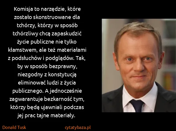 Donald Tusk: Komisja to narzędzie, które zostało skonstruowane dla...