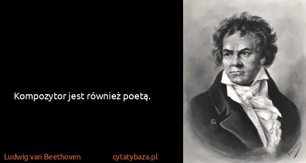 Ludwig van Beethoven: Kompozytor jest również poetą.