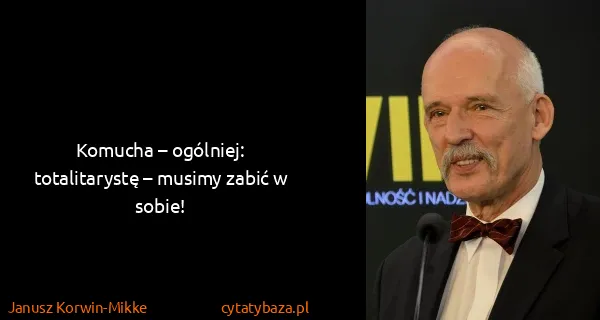 Janusz Korwin-Mikke: Komucha – ogólniej: totalitarystę – musimy zabić w sobie!