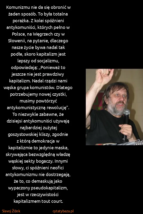Slavoj Žižek: Komunizmu nie da się obronić w żaden sposób. To była...