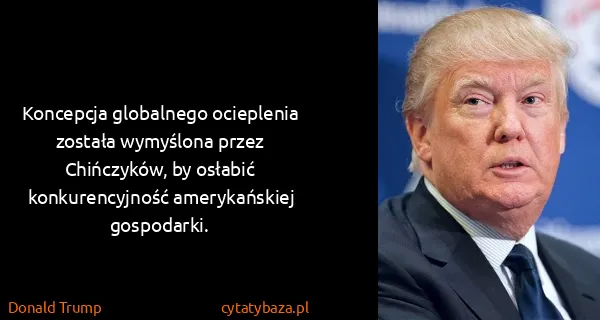 Donald Trump: Koncepcja globalnego ocieplenia została wymyślona przez...