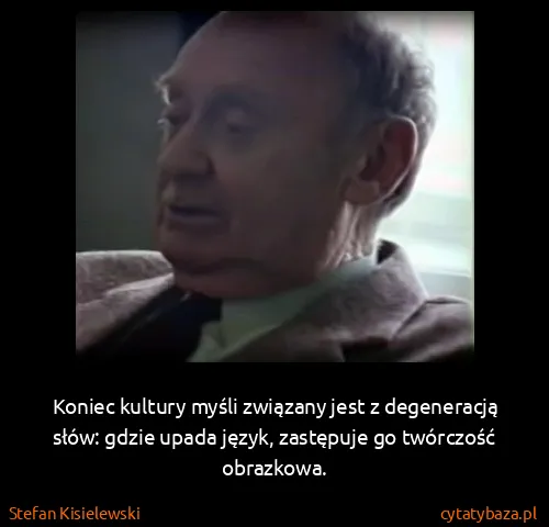 Stefan Kisielewski: Koniec kultury myśli związany jest z degeneracją słów:...