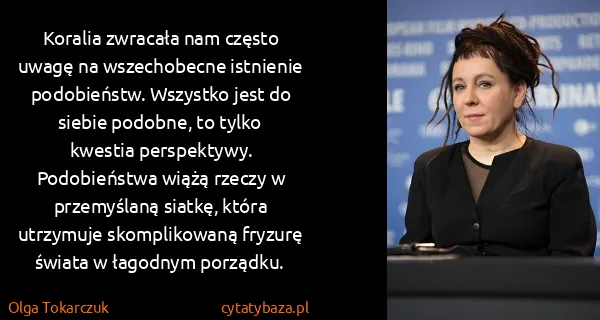 Olga Tokarczuk: Koralia zwracała nam często uwagę na wszechobecne...