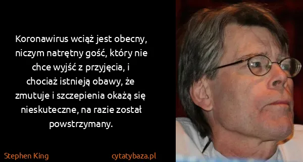 Stephen King: Koronawirus wciąż jest obecny, niczym natrętny gość,...