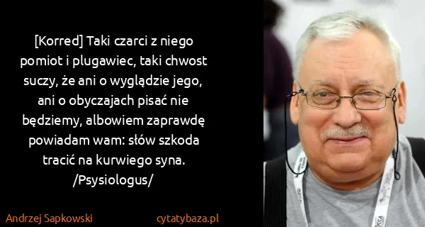Andrzej Sapkowski: [Korred] Taki czarci z niego pomiot i plugawiec, taki...