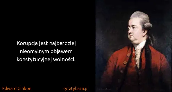 Edward Gibbon: Korupcja jest najbardziej nieomylnym objawem...