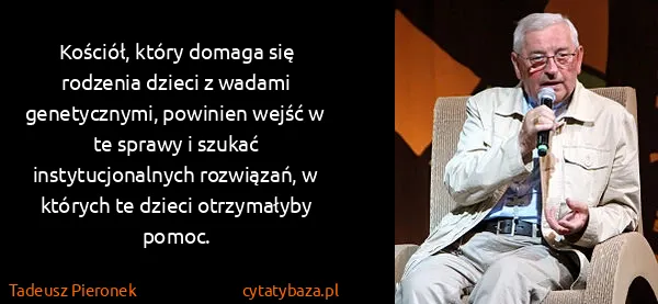 Tadeusz Pieronek: Kościół, który domaga się rodzenia dzieci z wadami...