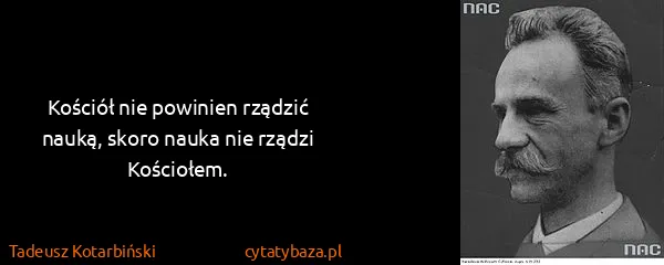 Tadeusz Kotarbiński: Kościół nie powinien rządzić nauką, skoro nauka nie...