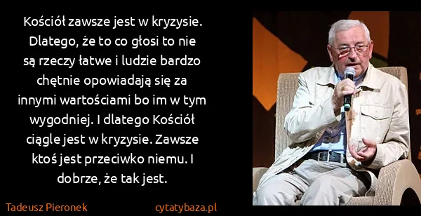 Tadeusz Pieronek: Kościół zawsze jest w kryzysie. Dlatego, że to co głosi...