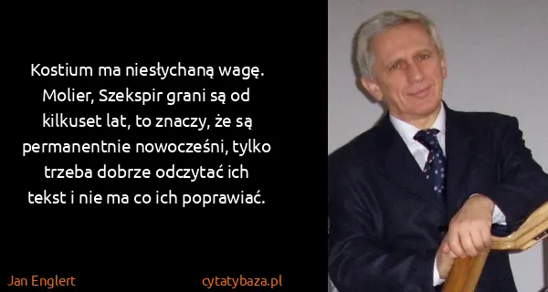 Jan Englert: Kostium ma niesłychaną wagę. Molier, Szekspir grani są...