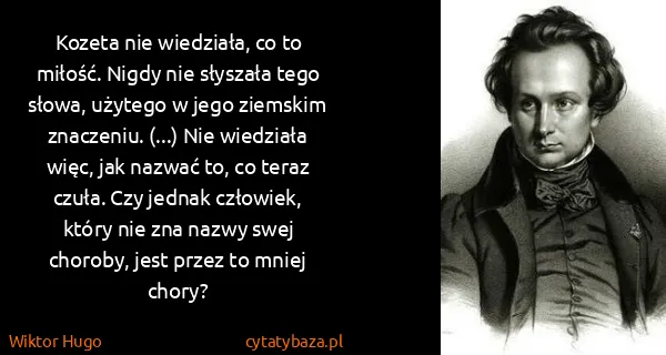 Wiktor Hugo: Kozeta nie wiedziała, co to miłość. Nigdy nie słyszała...