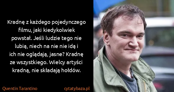 Quentin Tarantino: Kradnę z każdego pojedynczego filmu, jaki kiedykolwiek...