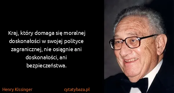 Henry Kissinger: Kraj, który domaga się moralnej doskonałości w swojej...