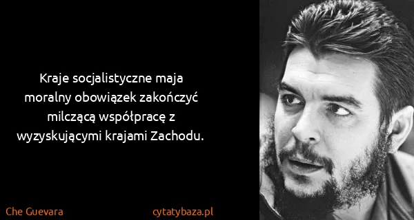 Che Guevara: Kraje socjalistyczne maja moralny obowiązek zakończyć...