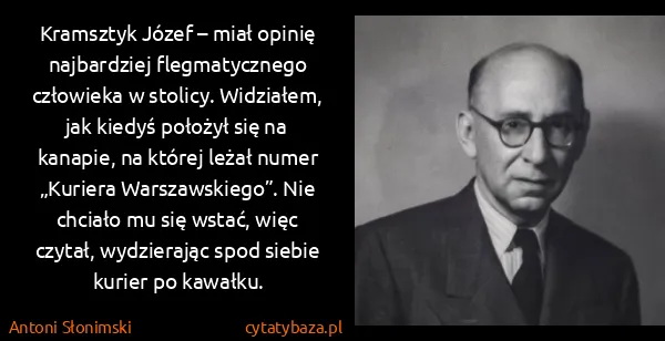 Antoni Słonimski: Kramsztyk Józef – miał opinię najbardziej flegmatycznego...