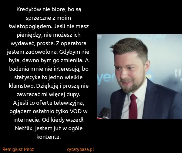 Remigiusz Mróz: Kredytów nie biorę, bo są sprzeczne z moim...