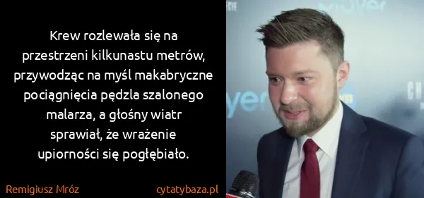 Remigiusz Mróz: Krew rozlewała się na przestrzeni kilkunastu metrów,...