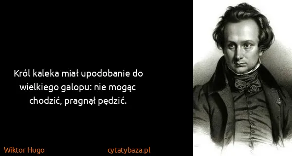 Wiktor Hugo: Król kaleka miał upodobanie do wielkiego galopu: nie...