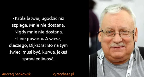 Andrzej Sapkowski: - Króla łatwiej ugodzić niż szpiega. Mnie nie dostaną....