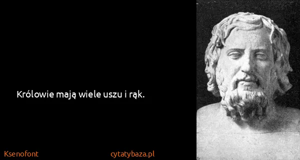 Ksenofont: Królowie mają wiele uszu i rąk.