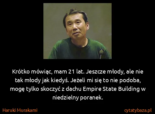 Haruki Murakami: Krótko mówiąc, mam 21 lat. Jeszcze młody, ale nie tak...