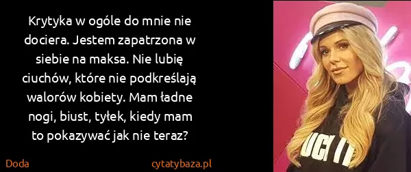 Doda: Krytyka w ogóle do mnie nie dociera. Jestem zapatrzona w...