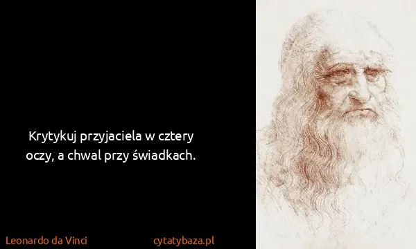 Leonardo da Vinci: Krytykuj przyjaciela w cztery oczy, a chwal przy...