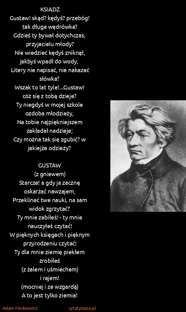 Adam Mickiewicz: KSIĄDZ
Gustaw! skąd? kędyś? przebóg! tak długa...