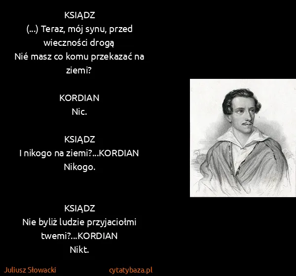 Juliusz Słowacki: KSIĄDZ 
(...) Teraz, mój synu, przed wieczności...
