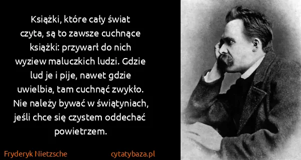 Fryderyk Nietzsche: Książki, które cały świat czyta, są to zawsze cuchnące...