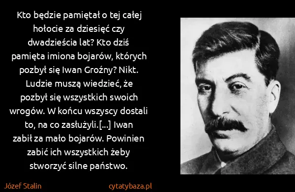 Józef Stalin: Kto będzie pamiętał o tej całej hołocie za dziesięć czy...