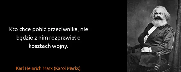 Karl Heinrich Marx (Karol Marks): Kto chce pobić przeciwnika, nie będzie z nim rozprawiał...