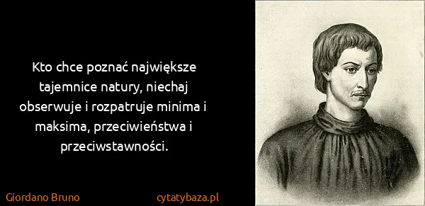 Giordano Bruno: Kto chce poznać największe tajemnice natury, niechaj...