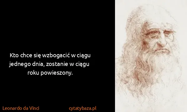 Leonardo da Vinci: Kto chce się wzbogacić w ciągu jednego dnia, zostanie w...