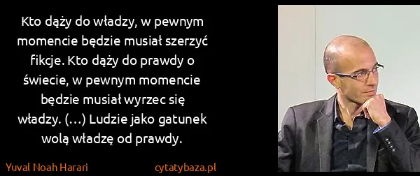 Yuval Noah Harari: Kto dąży do władzy, w pewnym momencie będzie musiał...