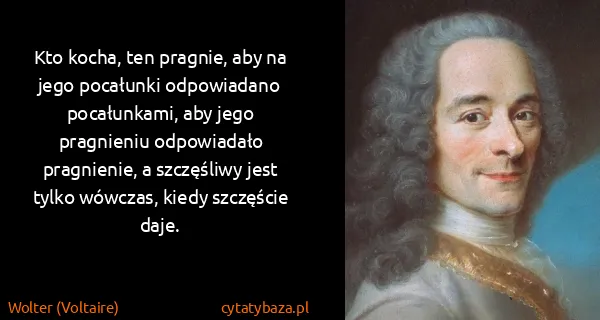 Wolter (Voltaire): Kto kocha, ten pragnie, aby na jego pocałunki...