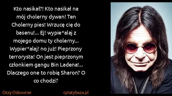 Ozzy Osbourne: Kto nasikał?! Kto nasikał na mój cholerny dywan! Ten...