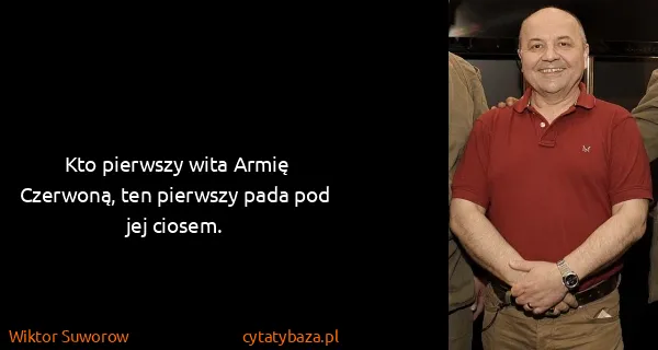 Wiktor Suworow: Kto pierwszy wita Armię Czerwoną, ten pierwszy pada pod...