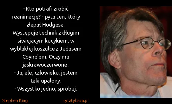 Stephen King: - Kto potrafi zrobić reanimację? - pyta ten, który...