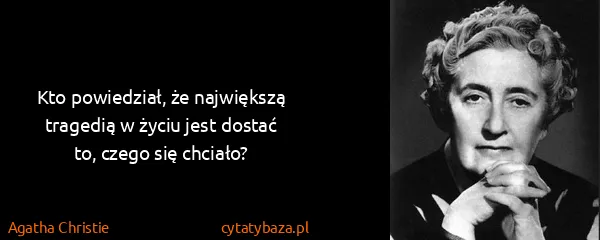Agatha Christie: Kto powiedział, że największą tragedią w życiu jest...