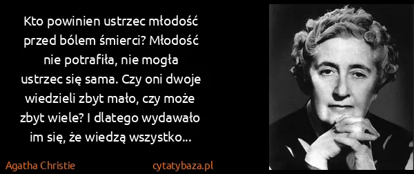 Agatha Christie: Kto powinien ustrzec młodość przed bólem śmierci?...