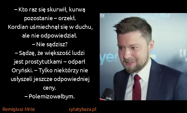 Remigiusz Mróz: – Kto raz się skurwił, kurwą pozostanie –...