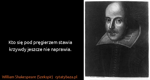 William Shakespeare (Szekspir): Kto się pod pręgierzem stawia krzywdy jeszcze nie...