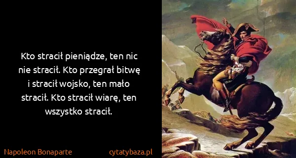 Napoleon Bonaparte: Kto stracił pieniądze, ten nic nie stracił. Kto przegrał...