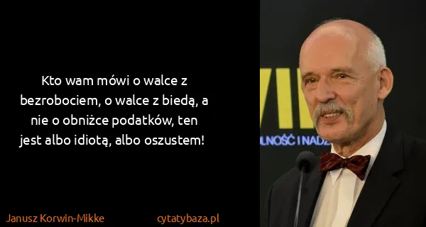 Janusz Korwin-Mikke: Kto wam mówi o walce z bezrobociem, o walce z biedą, a...