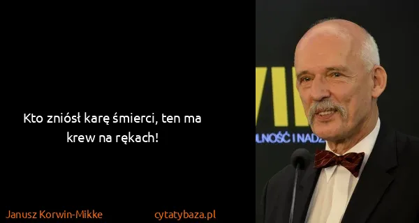 Janusz Korwin-Mikke: Kto zniósł karę śmierci, ten ma krew na rękach!