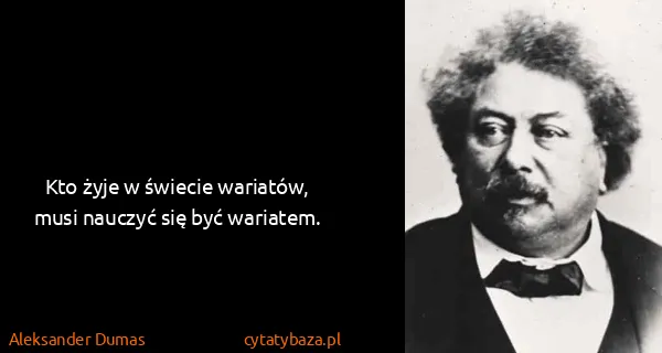 Aleksander Dumas: Kto żyje w świecie wariatów, musi nauczyć się być...