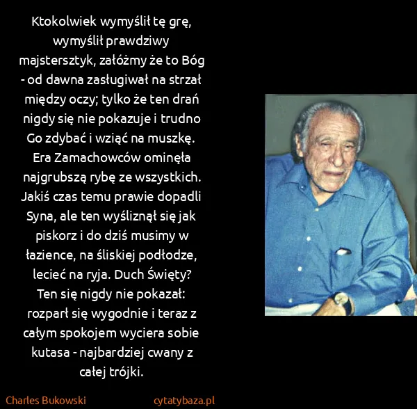 Charles Bukowski: Ktokolwiek wymyślił tę grę, wymyślił prawdziwy...
